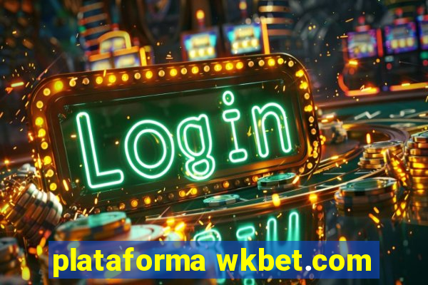 plataforma wkbet.com